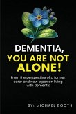 Dementia, You Are Not Alone!