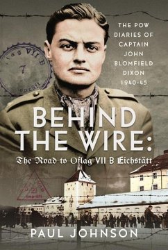 Behind the Wire: The Road to Oflag VIIB Eichstatt - Johnson, Paul