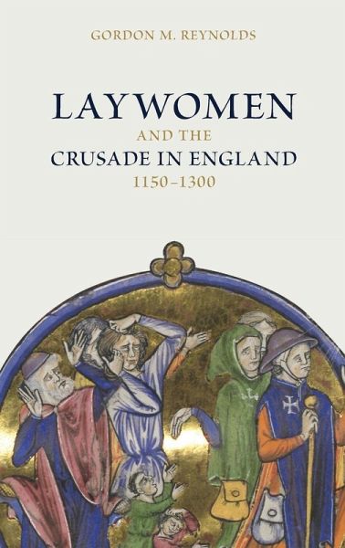 Laywomen and the Crusade in England, 1150-1300 Laywomen and the Crusade in England, 1150-1300