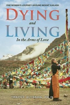 Dying and Living in the Arms of Love - Alysson Ph D, Tracey