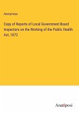 Copy of Reports of Local Government Board Inspectors on the Working of the Public Health Act, 1872