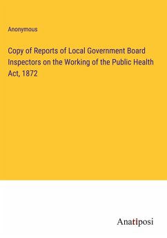 Copy of Reports of Local Government Board Inspectors on the Working of the Public Health Act, 1872 - Anonymous