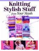 Knitting Stylish Stuff from Your Stash Knitting Stylish Stuff from Your Stash