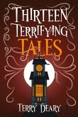 Thirteen Terrifying Tales Thirteen Terrifying Tales