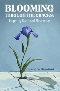 Blooming Through the Cracks: Inspiring Stories of Resilience - Damiani, Sandra