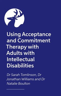 Using Acceptance and Commitment Therapy with Adults with Intellectual Disabilities - Tomlinson, Sarah; Williams, Jonathan; Boulton, Natalie