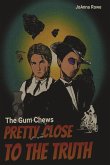 The Gum Chews: Pretty Close to the Truth