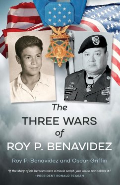 The Three Wars of Roy P. Benavidez - Benavidez, Roy P.; Griffin Jr., Oscar O'Neal