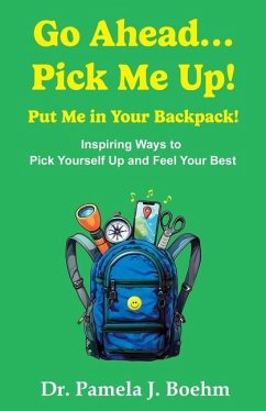 Go Ahead...Pick Me Up! Put Me in Your Backpack! - Boehm, Pamela J
