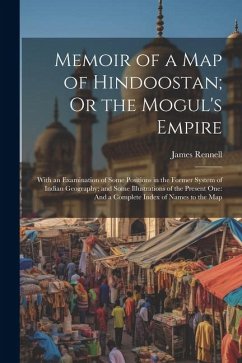 Memoir of a Map of Hindoostan; Or the Mogul's Empire - Rennell, James