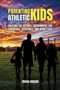 Parenting Athletic Kids - Rogers, Travis