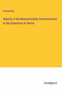 Reports of the Massachusetts Commissioners to the Exposition at Vienna - Anonymous