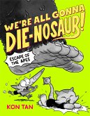 We're All Gonna Die-Nosaur!: Escape of the Apes