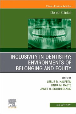 Inclusivity in Dentistry: Environments of Belonging and Equity, an Issue of Dental Clinics of North America