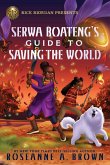 Rick Riordan Presents: Serwa Boateng's Guide to Saving the World Rick Riordan Presents: Serwa Boateng's Guide to Saving the World