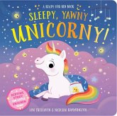 Sleepy, Yawny Unicorny! a Ready-For-Bed Book Sleepy, Yawny Unicorny! a Ready-For-Bed Book