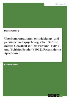 Überkompensationen entwicklungs- und persönlichkeitspsychologischer Defizite mittels Genialität in &quote;Das Parfum&quote; (1985) und &quote;Schlafes Bruder&quote; (1992). Postmoderne Apotheosen