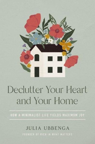 Declutter Your Heart and Your Home Declutter Your Heart and Your Home