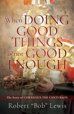 When DOING GOOD THINGS is not GOOD ENOUGH - Lewis, Robert Bob