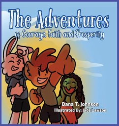 The Adventures of Courage, Faith and Prosperity - Johnson, Dana T