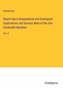 Report Upon Geographical and Geological Explorations and Surveys West of the One Hundredth Meridian - Anonymous