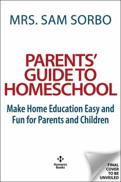 Parents' Guide to Homeschool - Sorbo, Sam