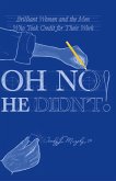 Oh No He Didn't! Brilliant Women and the Men Who Took Credit for Their Work Oh No He Didn't! Brilliant Women and the Men Who Took Credit for Their Work