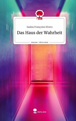 Das Haus der Wahrheit. Life is a Story - story.one - Elvers, Saskia Françoise