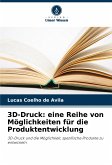 3D-Druck: eine Reihe von Möglichkeiten für die Produktentwicklung