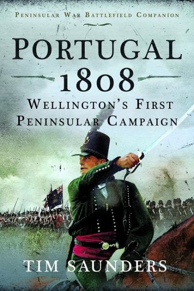 Portugal 1808: Wellington's First Peninsular Campaign Portugal 1808: Wellington's First Peninsular Campaign
