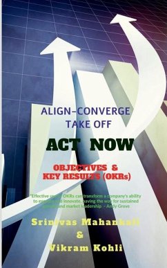 ACT NOW- OBJECTIVES & KEY RESULTS (OKRs) - Srinivas Mahankali; Vikram Kohli