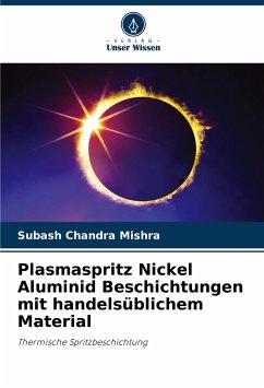 Plasmaspritz Nickel Aluminid Beschichtungen mit handelsüblichem Material - Mishra, Subash Chandra