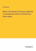 Report of the Special Commission Appointed to Investigate the Affairs of the Red Cloud Indian Agency
