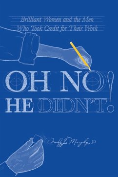 Oh No He Didn't! Brilliant Women and the Men Who Took Credit for Their Work - Murphy, Wendy J