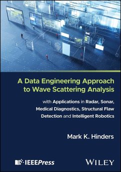 A Data Engineering Approach to Wave Scattering Analysis with Applications in Radar, Sonar, Medical Diagnostics, Structural Flaw Detection and Intelligent Robotics - Hinders, Mark K