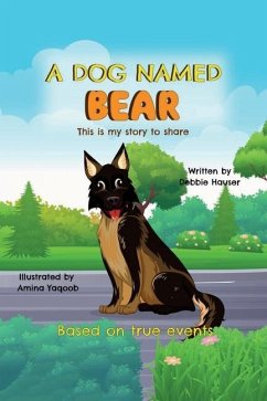 A Dog Named Bear, This is my story to share - Hauser, Debbie