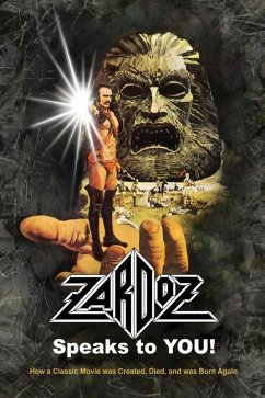 Zardoz Speaks To You! How a Classic Movie was Created, Died, and was Born Again - Mitchell, Roger