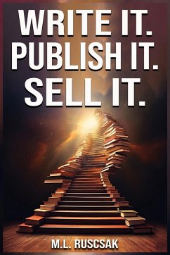 Write it. Publish it. Sell it. - Ruscscak, M. L.