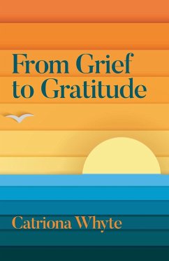 From Grief to Gratitude - Whyte, Catriona