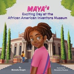 Maya's Exciting Day at the African American Inventors Museum - Knight, Michelle M