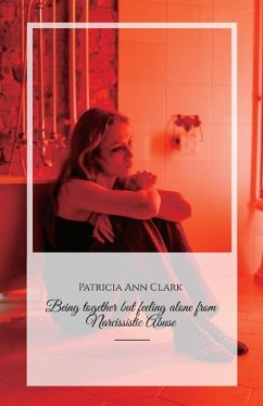 Being together but feeling alone from Narcissistic Abuse - Clark, Patricia