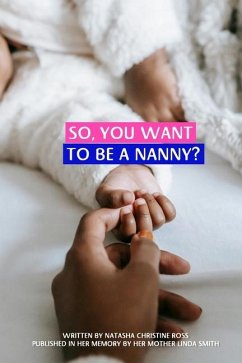 So, You Want To Be A Nanny? - Ross, Natasha; Smith, Linda