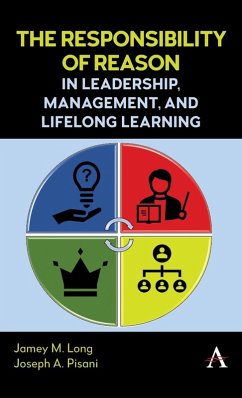 The Responsibility of Reason in Leadership, Management, and Life Long Learning - Long, Jamey M.; Pisani, Joseph A.