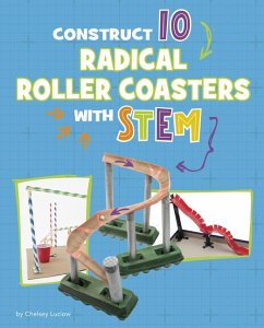 Construct 10 Radical Roller Coasters with Stem - Luciow, Chelsey