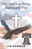 Our American Being, Righteously Free Our American Being, Righteously Free