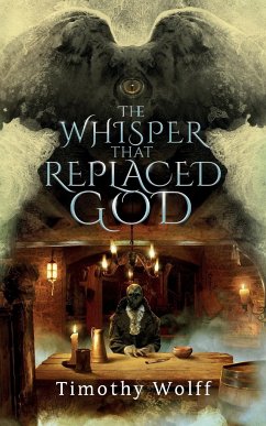 The Whisper that Replaced God - Wolff, Timothy