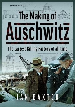 The Making of Auschwitz - Baxter, Ian