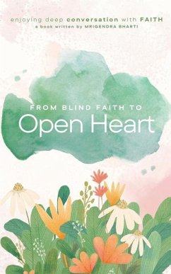 From Blind Faith to Open Heart - Bharti, Mrigendra