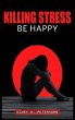 KILL STRESS - BE HAPPY - Bild 1