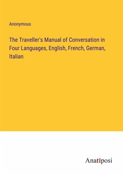 The Traveller's Manual of Conversation in Four Languages, English, French, German, Italian - Anonymous